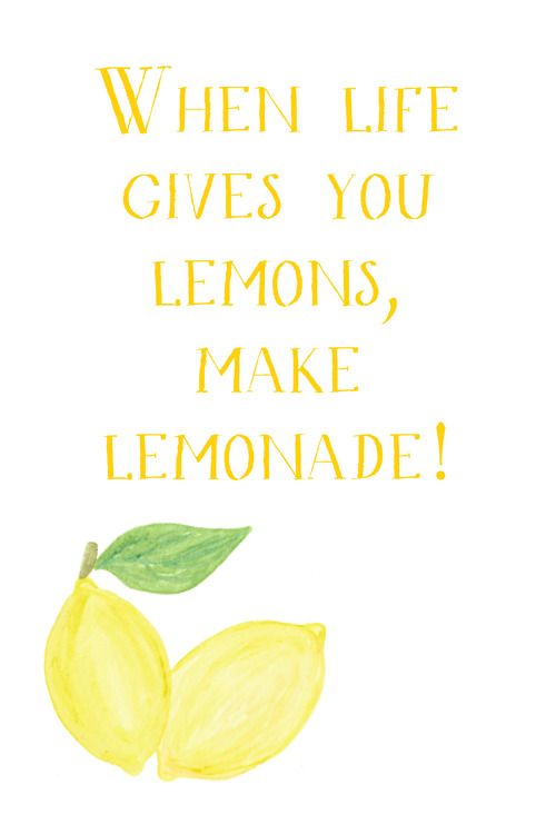 When Life Gives You Lemons….Make Lemonade!
